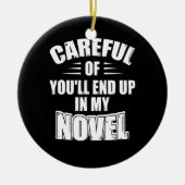 気をつけないと私の小説の作者に追い込まおもしろいれる セラミックオーナメント (正面)