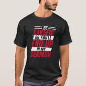 気を付けないと俺の説教に終わるおもしろいぞ Tシャツ (正面)