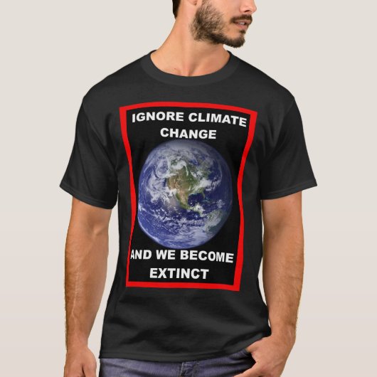 気候変動を無視すれば人類は絶滅する Tシャツ (正面)