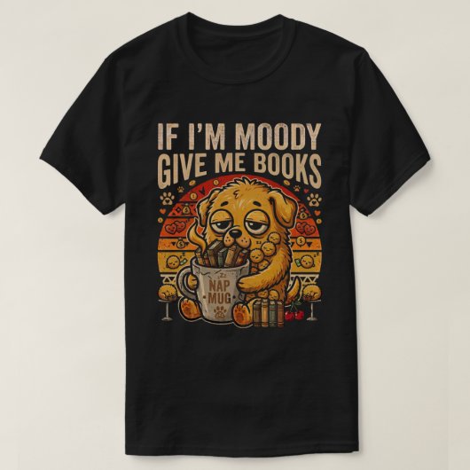 気分が悪い時は本をくれよ Funny Dog Tシャツ (デザイン正面)