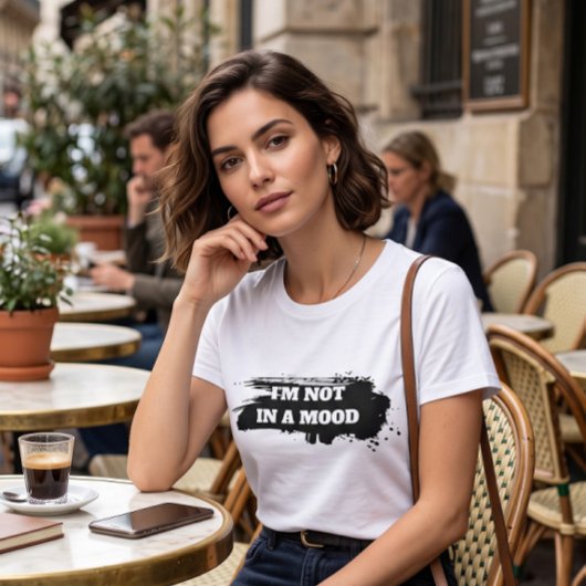 気分じゃないって言ってるでしょ "I'm Not In A Mood" Tシャツ