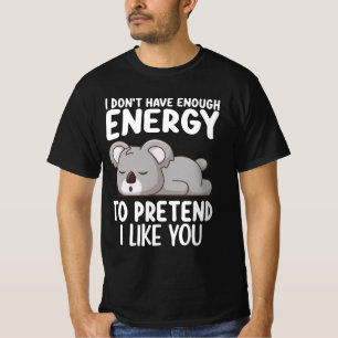 気分じゃない 今日はあなたが好きなふりをするためのエネルギーが私に十分にないコアラ Tシャツ