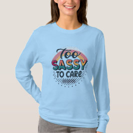気分は最高～Too Sassy to Care トレンディストリート系タイポグラフィーデザイン Tシャツ