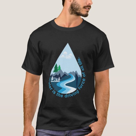 水はすべての生命の推進力です。 Tシャツ (正面)