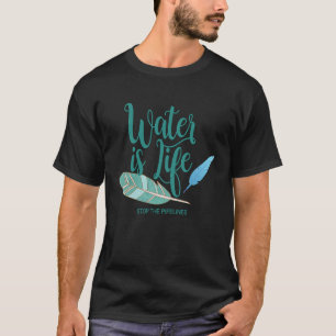 水はもはやパイプラインMni Wiconiの生命である Tシャツ