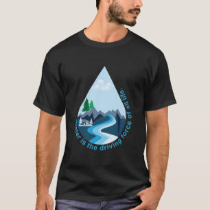 水は生命の原動力である。 Tシャツ
