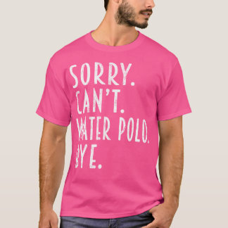 水ポロおもしろいギフトごめんできない水ポロスポール Tシャツ
