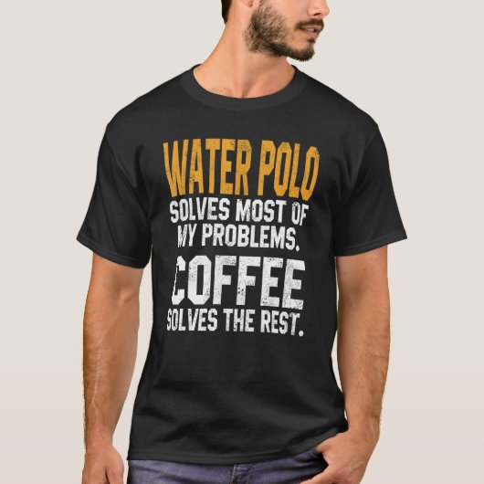 水ポロ私の問題を解決コーヒーコーチプラ Tシャツ (正面)