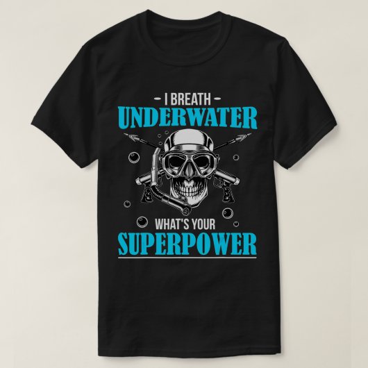 水中で息をするあなたの超大国スキューバは? Tシャツ (デザイン正面)