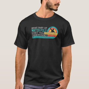 水球のどの部分がスポーツを理解していない Tシャツ