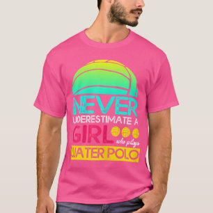 水球の女の子を決して遊軽く見ない Tシャツ