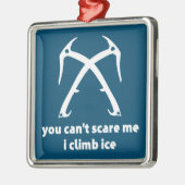 氷に登って私を怖がらせることはできない メタルオーナメント (左)