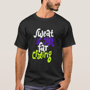 汗はただの脂肪が泣いているだけ Tシャツ