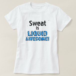 汗は素晴らしい液体です Tシャツ