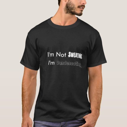 汗をかいていない、結露しているだけ Tシャツ (正面)
