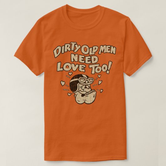 汚い老人は1970年まで愛が必要 Tシャツ (デザイン正面)