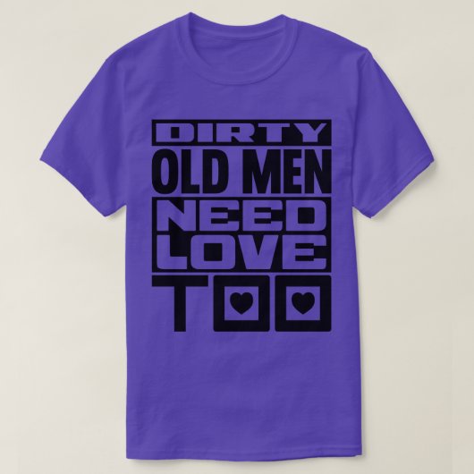 汚い老人も愛が必要だ Tシャツ (デザイン正面)