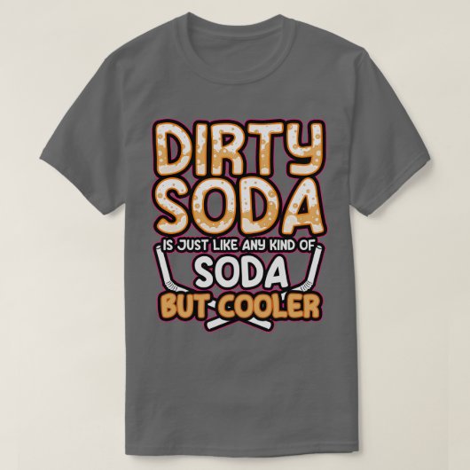 汚れたソーダは全ての種のソーダだがクール Tシャツ (デザイン正面)