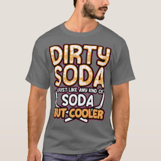汚れたソーダは全ての種のソーダだがクール Tシャツ