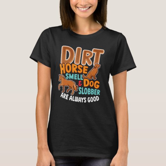 汚れ馬の臭いと犬のスネバホースの所有者 Tシャツ (正面)