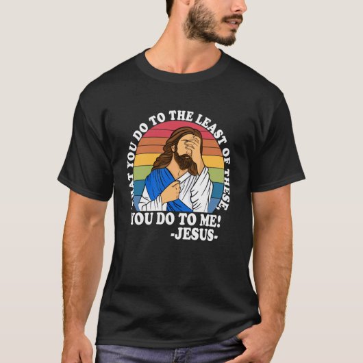 汝がこれらの最も小さい者のひとりに施すことは、我に施すなり!C Tシャツ (正面)
