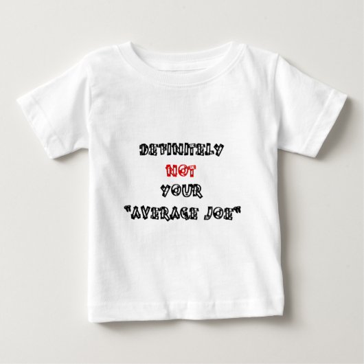 決してあなたの"平均的なジョー" ベビーTシャツ (正面)