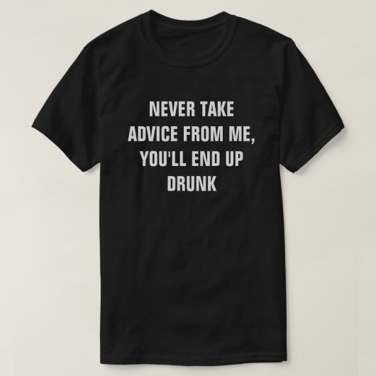 決してアドバイスを取らない、終わる飲 Tシャツ (デザイン正面)