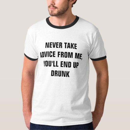 決してアドバイスを取らない、終わる飲 Tシャツ (正面)