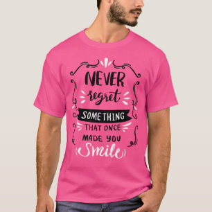 決して一度微笑させる何かを後悔しないで下さい Tシャツ