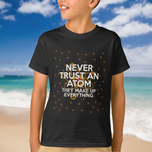 決して原子を信じるな 面白い科学の名言 Tシャツ