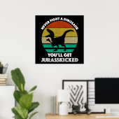 決して恐竜と戦わない – ジュラ蹴られてしまう ポスター (ホームオフィス)