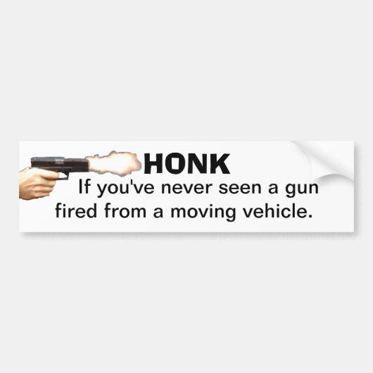 決して移動から発射される銃を見なかったら警笛を鳴らして下さい バンパーステッカー (正面)