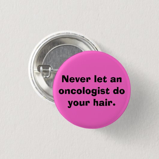 決して腫瘍学者をあなたの毛をすることを許可しないで下さい 缶バッジ (正面&裏面)