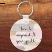 決して誰もあなたの輝きの引用文を鈍くする キーホルダー (正面)