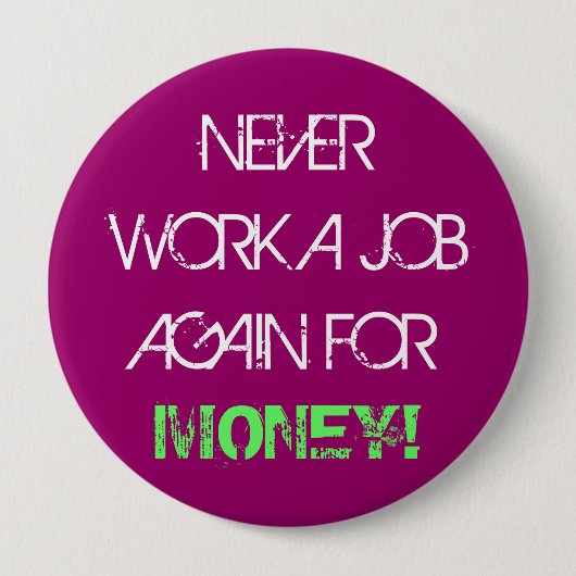決して金銭のジャンボボタンのための仕事を再度働かせないで下さい 缶バッジ (正面)