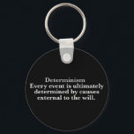 決定論の定義No Free Will Determinist キーホルダー<br><div class="desc">決定論の科学者または哲学者の定義は、すべてのイベントが最終的に意志の外部の原因によって決定されることである。全てが予め決められているので、自由意志は幻想であるという決定的な信念である。この哲学的キーチェーンは、あらゆる原因はそれ自体が以前の原因の影響であるという学説を示している。面白い哲学。</div>