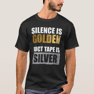 沈黙は金色 – ダクトテープは銀色 Tシャツ