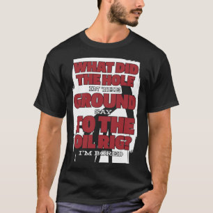 油掘削笑わされる破砕油田 Tシャツ