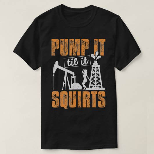 油田を噴出するまでポンプで油の作業者おもしろい Tシャツ (デザイン正面)