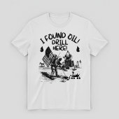 油田発見!ここを掘れ! Tシャツ