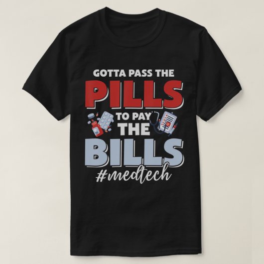 法案を支払うために薬を渡す必要があるMed Tech T-Sh Tシャツ (デザイン正面)