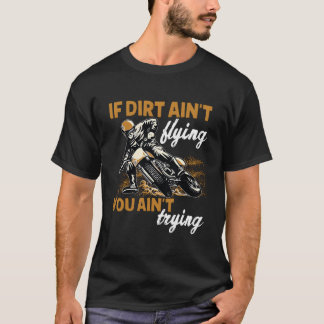 泥が舞い上がってないならモトクロスやってないでしょ ダートバイク Tシャツ