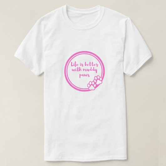 泥だらけの足がいるから人生はもっと楽しい　犬好きTシャツ Tシャツ (デザイン正面)