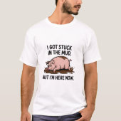 泥にはまったけど、今ここにいる Tシャツ (正面)