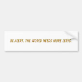 注意深いがあって下さい。 世界はより多くのlerts.を必要とします バンパーステッカー (正面)