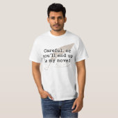 注意深い、またはあなた私の新しい作家に行きつきます Tシャツ (正面フル)