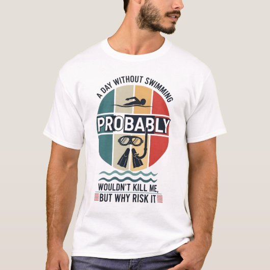 泳がない日なんてたぶん死にはしないだろう Tシャツ (正面)