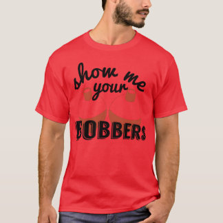 浮きを見せて Funny Fish Fishing Bait Meme Tシャツ