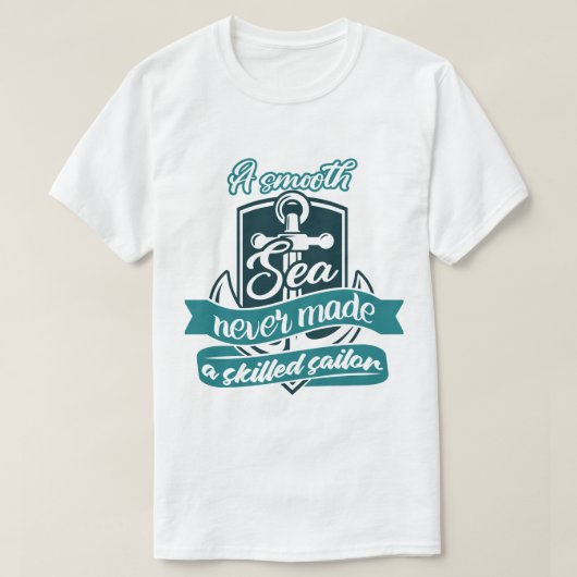 海が穏やかなので熟練の船員は決して得られなかった Tシャツ (デザイン正面)