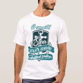 海が穏やかなので熟練の船員は決して得られなかった Tシャツ (正面)